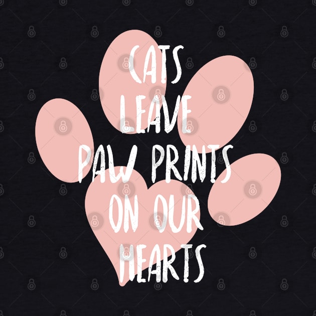 Cats leave paw prints on our hearts, Cat lover, Cat mother and cat father by ArtfulTat